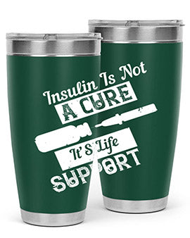 Insulin Is Not A Cure – It’S Life Support Style 24#- diabetes- Tumbler