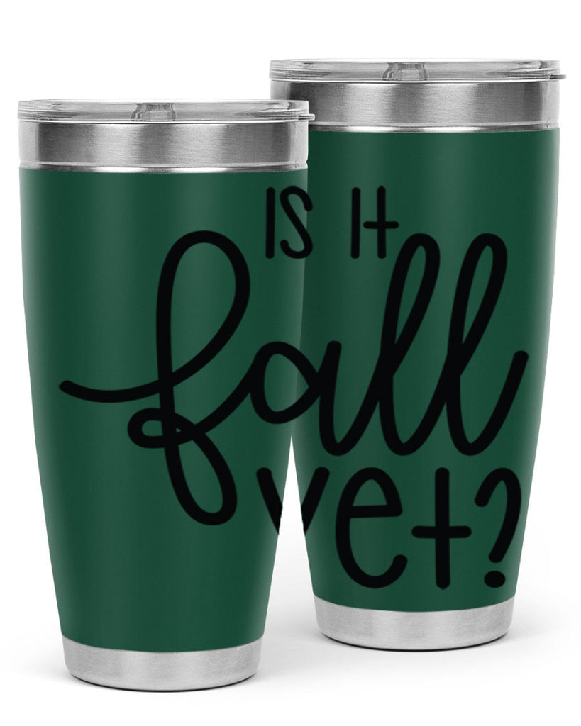 Is It Fall Yet 356#- fall- Tumbler