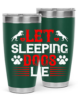 Let sleeping dogs lie Style 182#- dog- Tumbler