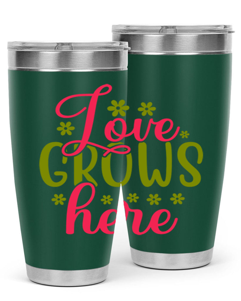 Love Grows Here 329#- spring- Tumbler