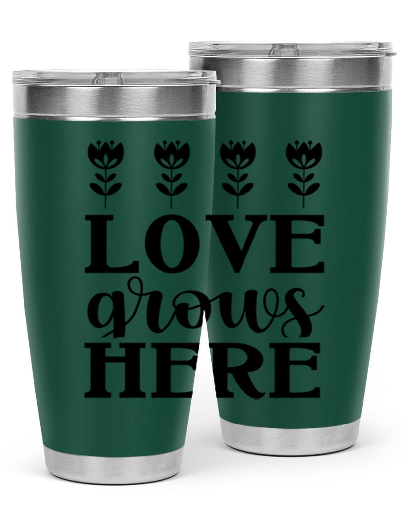 Love grows here  333#- spring- Tumbler