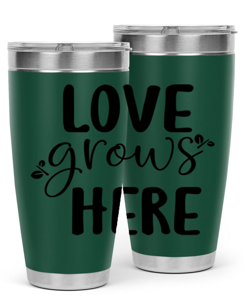Love grows here design  332#- spring- Tumbler