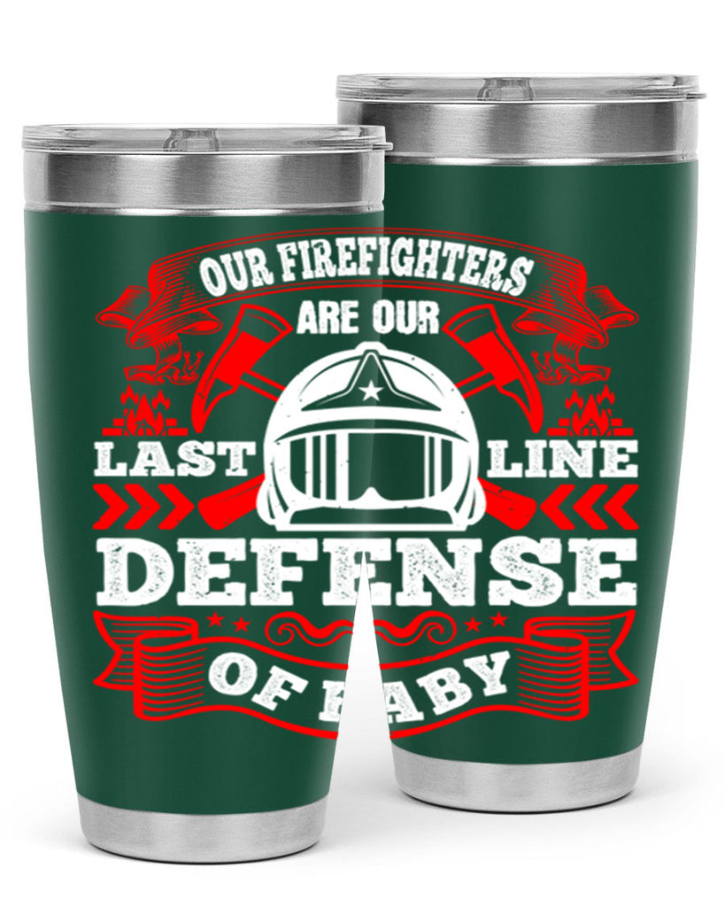 Our firefighters are our last line of defense baby Style 44#- fire fighter- tumbler