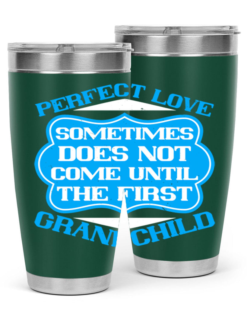 Perfect love sometimes does not come until the first grandchild 53#- grandma - nana- Tumbler
