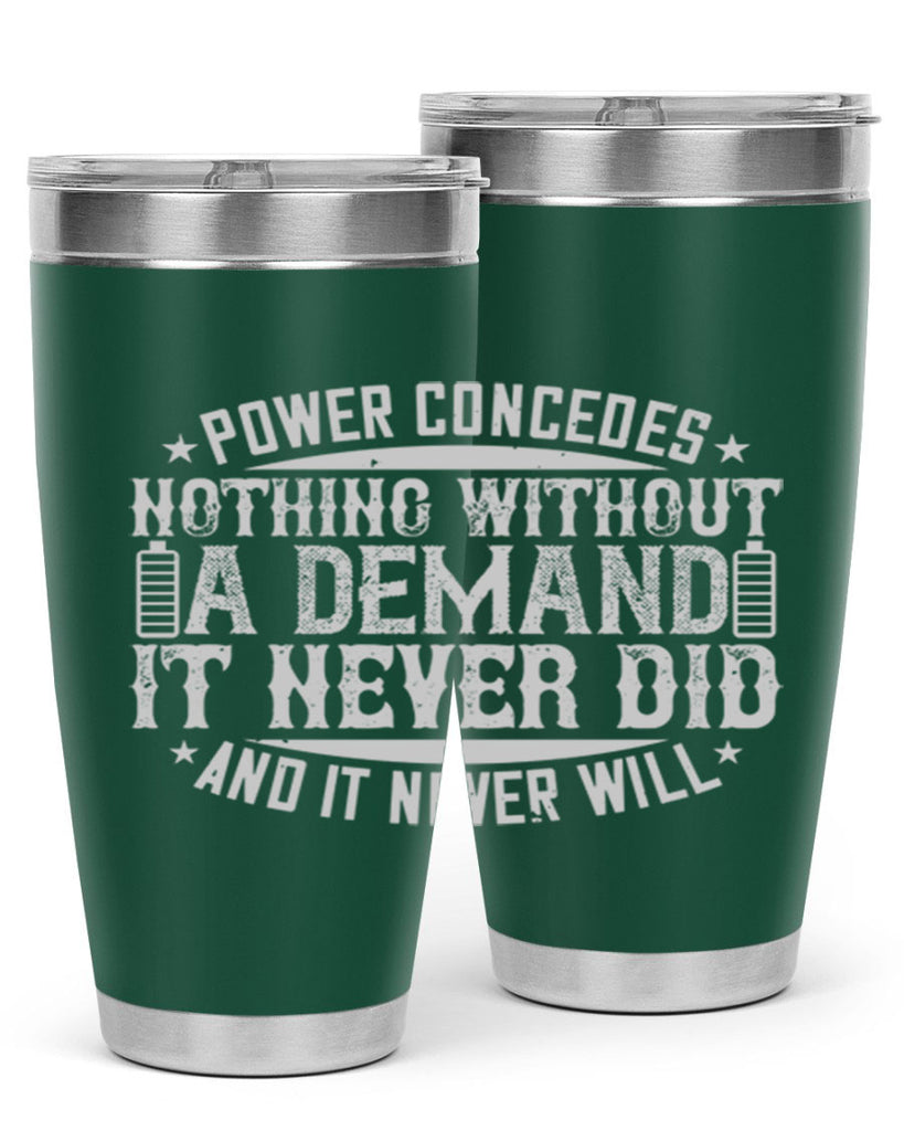 Power concedes nothing without a demand It never did and it never will Style 20#- electrician- tumbler
