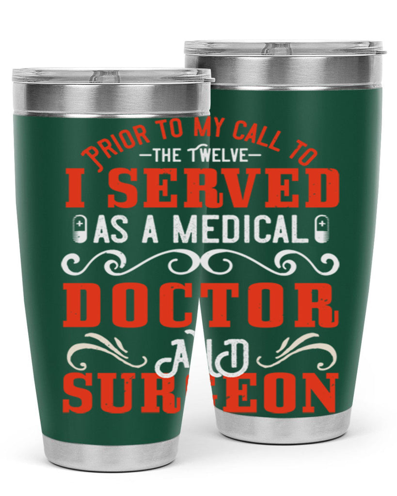 Prior to my call to the Twelve I served as a medical doctor and surgeon Style 27#- medical- tumbler