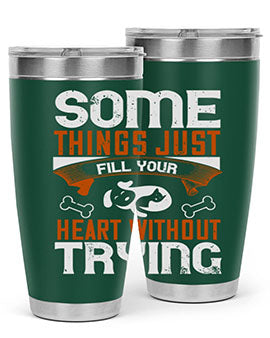 Some things just fill your Heart Without Trying Style 149#- dog- Tumbler