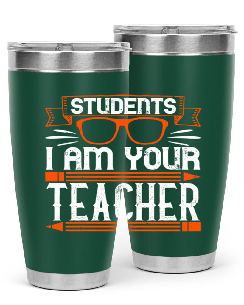 Students I am your teacher Style 20#- teacher- tumbler
