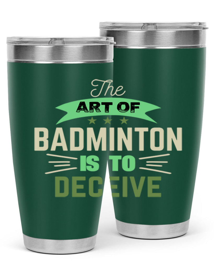 The art of BADMINTON IS TO deceive 219#- badminton- Tumbler