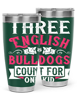 Three English bulldogs count for one kid Style 18#- dog- Tumbler