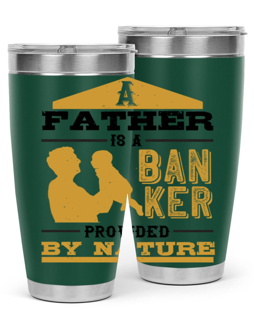a father is a banker provided by nature 272#- fathers day- Tumbler