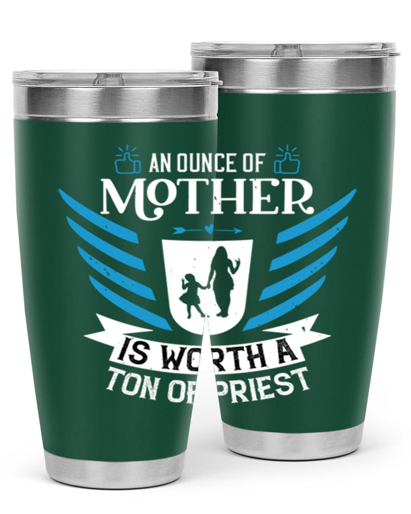 an ounce of mother is 92#- mothers day- Tumbler