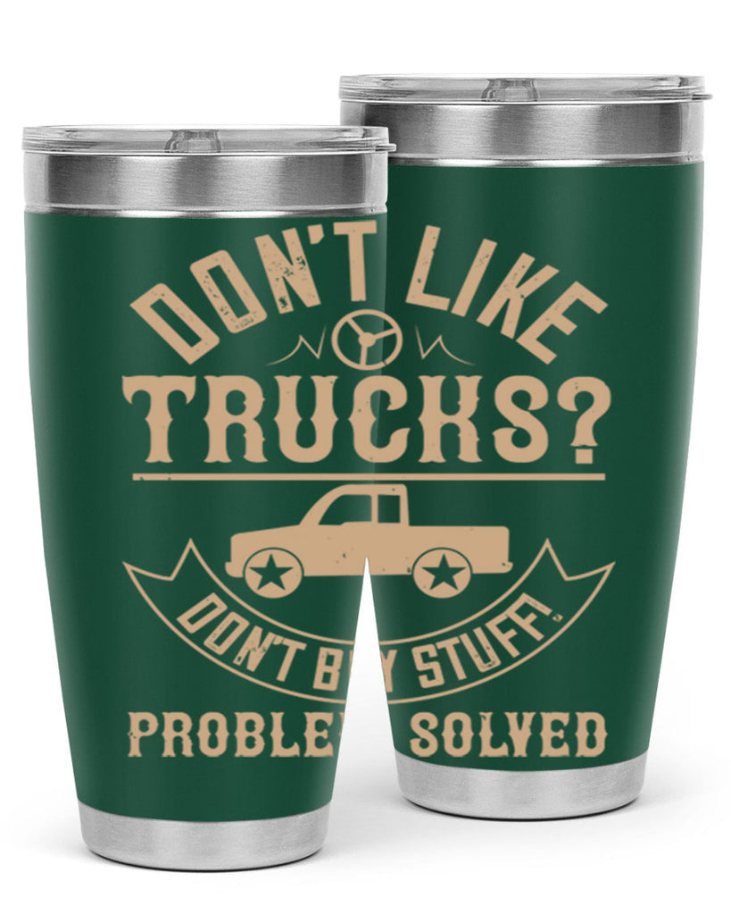 dont like truck dont buy stuff problem solved Style 6#- truck driver- tumbler