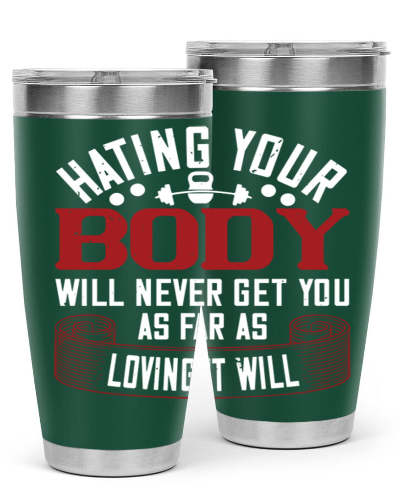 hating your body will naver get you as far as loving it will 93#- gym- Tumbler