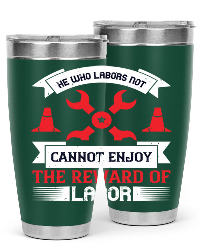 he who labors not cannot enjoy the reward of labor 38#- labor day- Tumbler