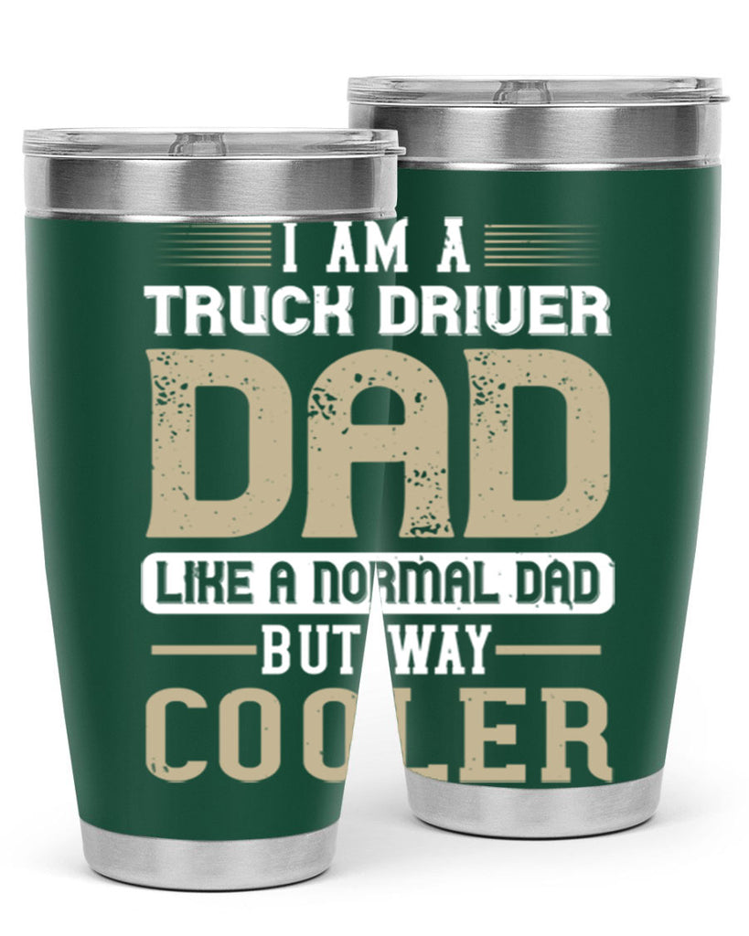 i am a truck driver dad like a normal dad but way cooler Style 48#- truck driver- tumbler
