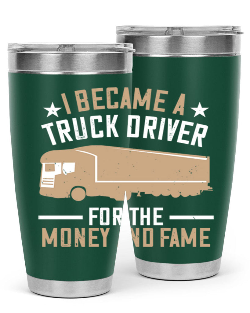 i became a truck driver for the money and fame Style 45#- truck driver- tumbler