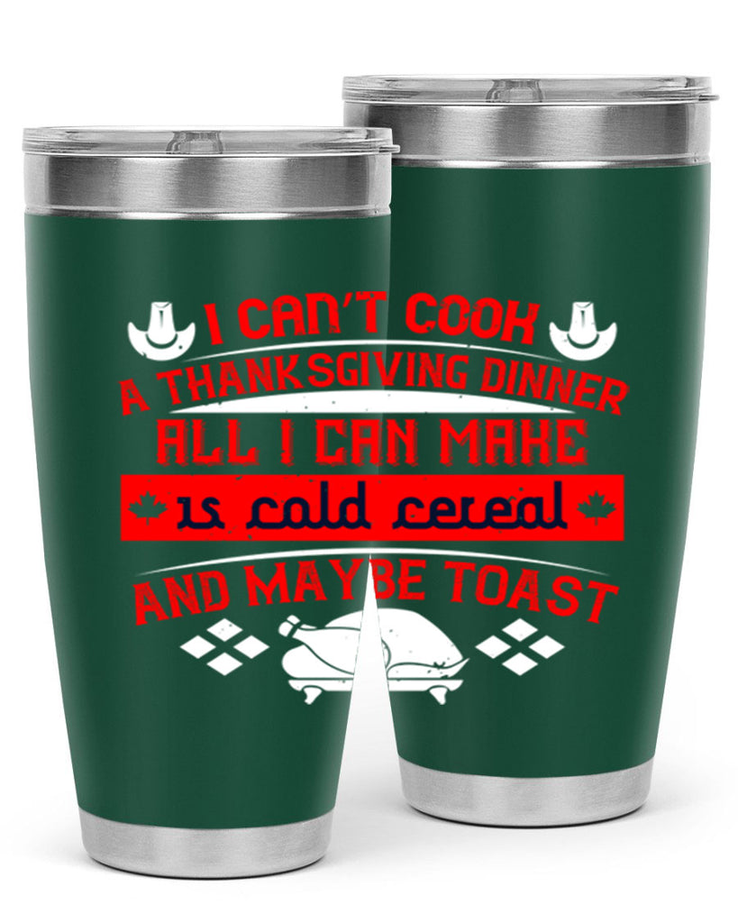 i can’t cook a thanksgiving dinner all i can make is cold cereal and maybe toast 31#- thanksgiving- Tumbler