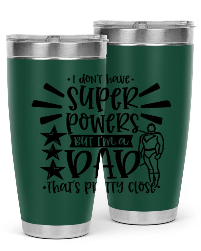 i dont have super powers but im a dad 45#- fathers day- Tumbler