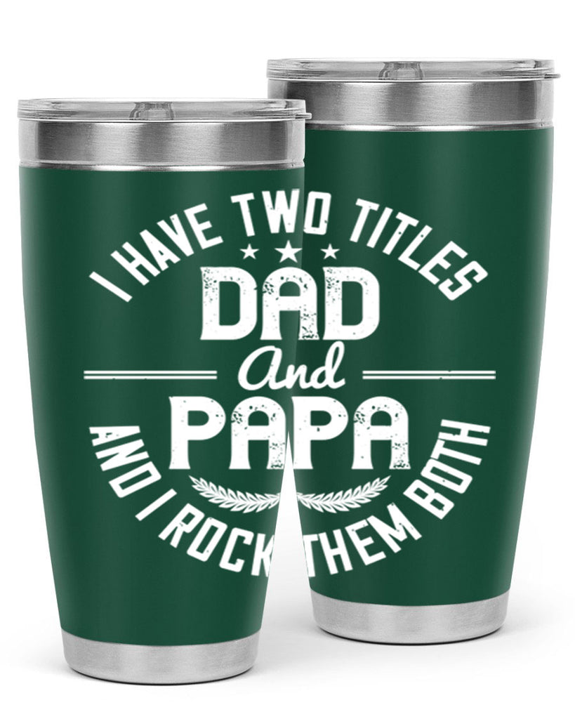 i have two titles dad and papa i rock them both 243#- fathers day- Tumbler