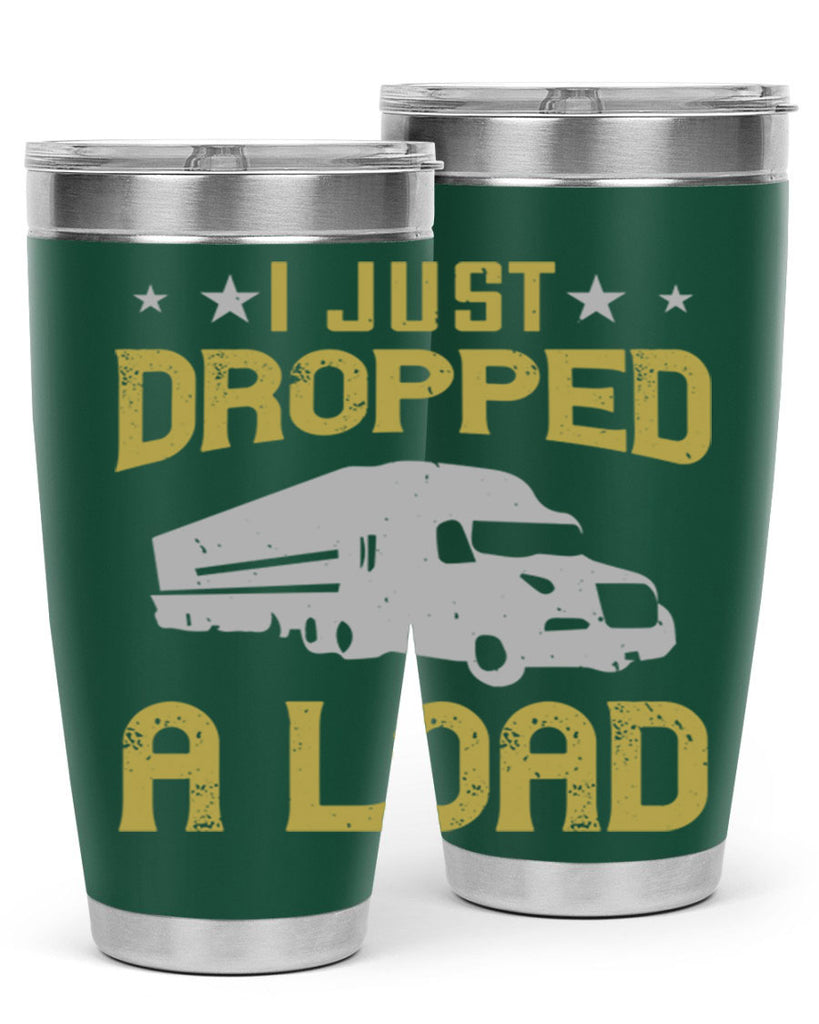 i just dropped a load Style 43#- truck driver- tumbler