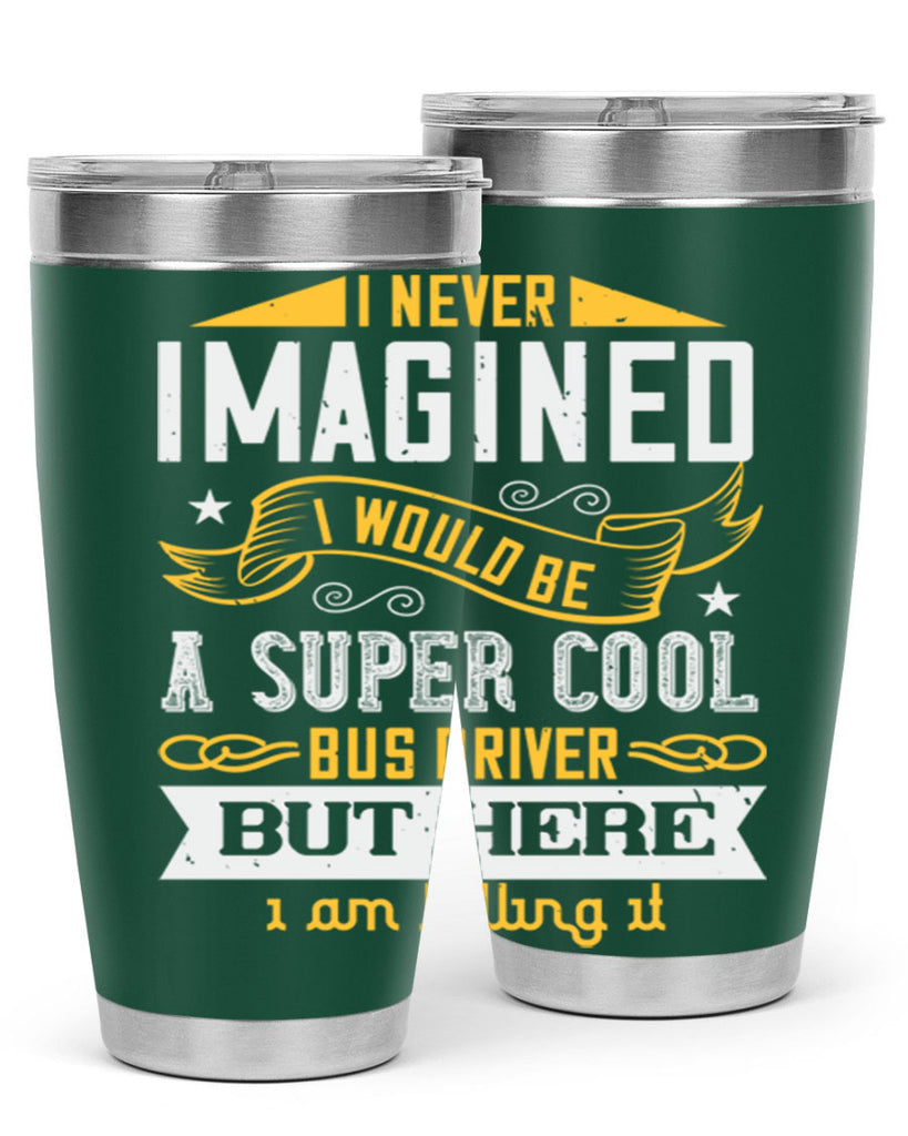 i never imagined i would be a super cool bus driver but here i am killing it Style 29#- bus driver- tumbler