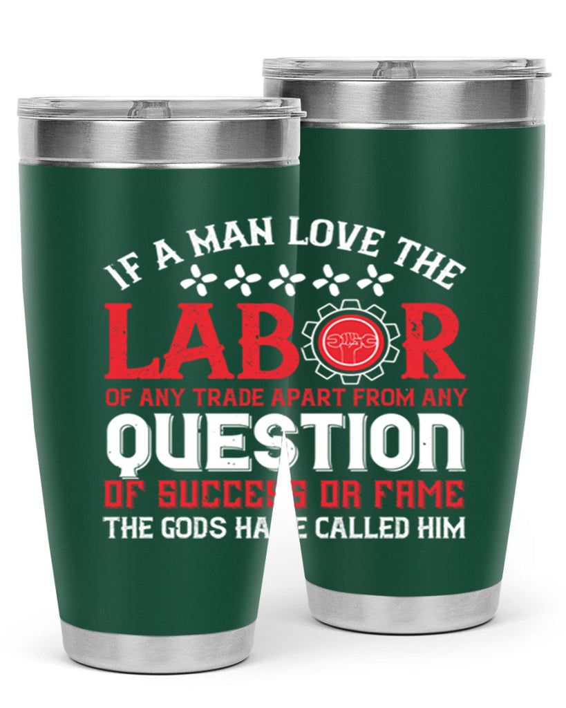 if a man love the labor of any trade apart from any question of success 36#- labor day- Tumbler