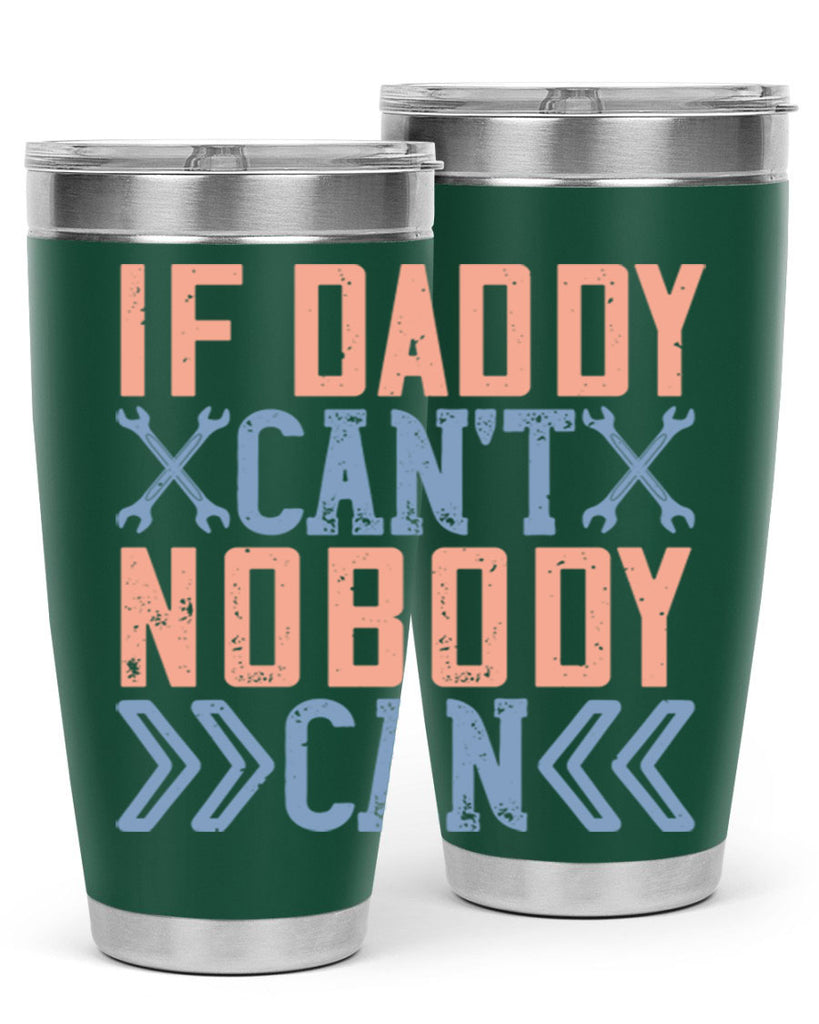 if daddy can’t nobody can 195#- fathers day- Tumbler