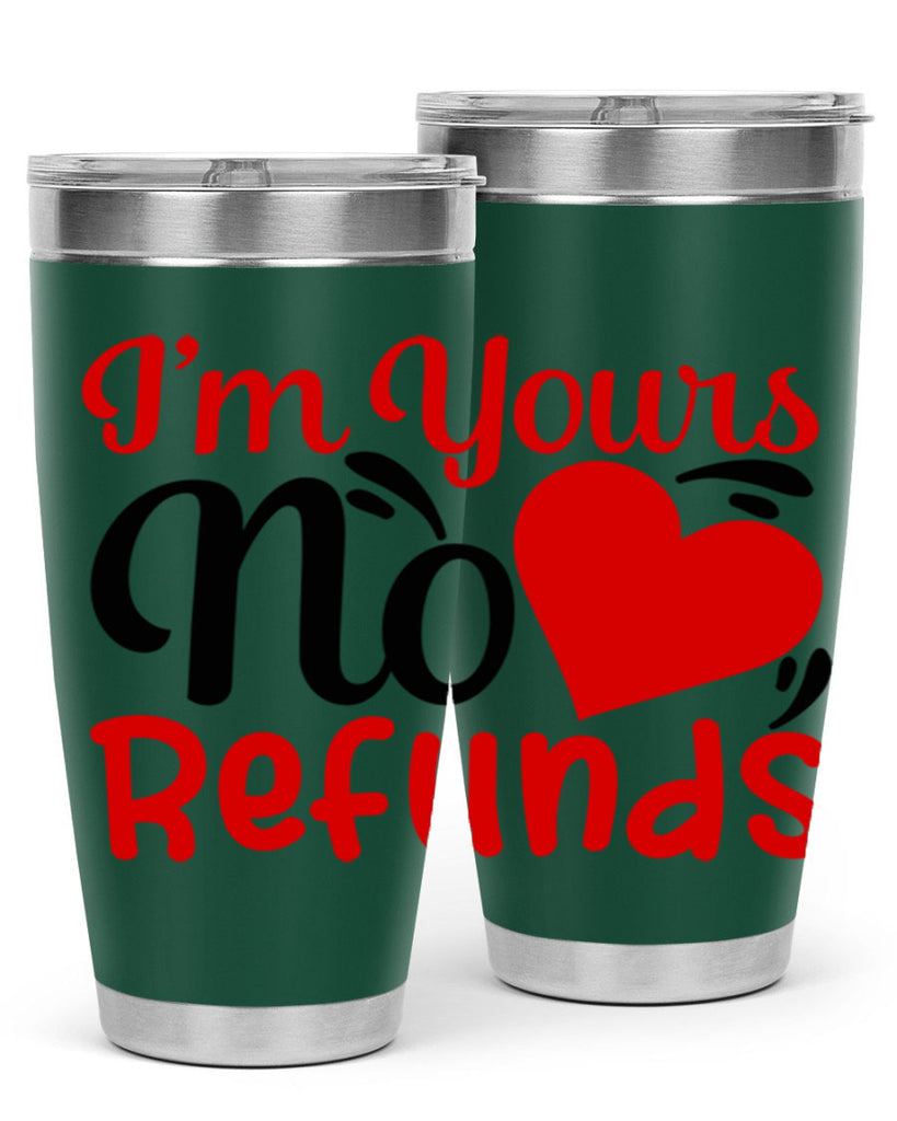 im yours no refunds 77#- valentines day- Tumbler