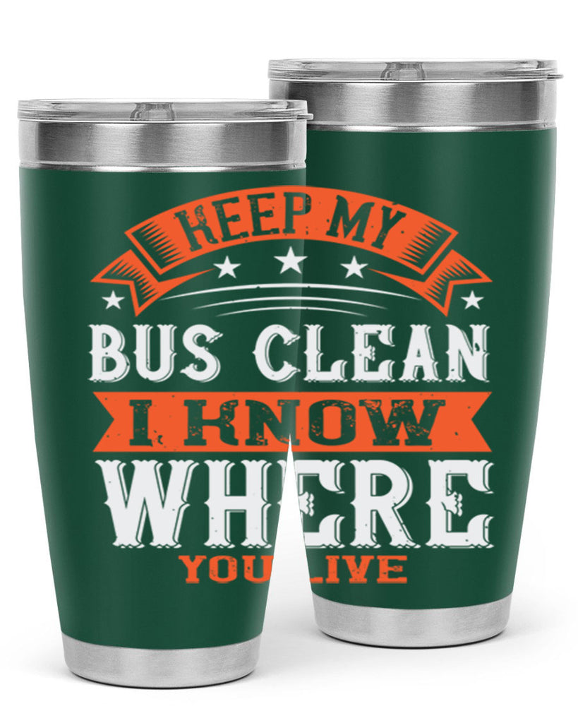 keep my bus clean i know where you live Style 22#- bus driver- tumbler