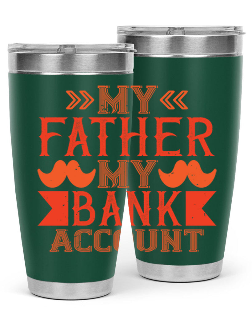 my father my bank account 177#- fathers day- Tumbler