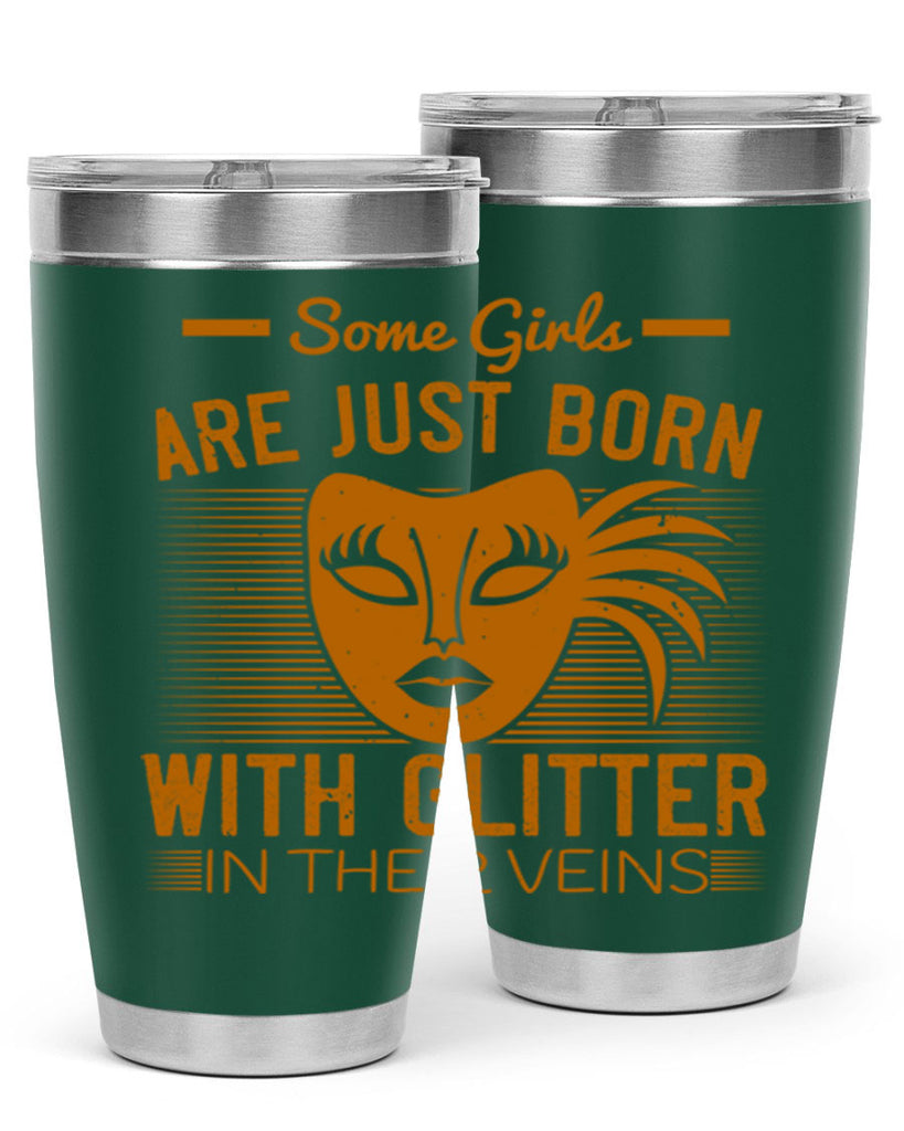 some girls are just born with glitter in their veins 37#- mardi gras- Tumbler