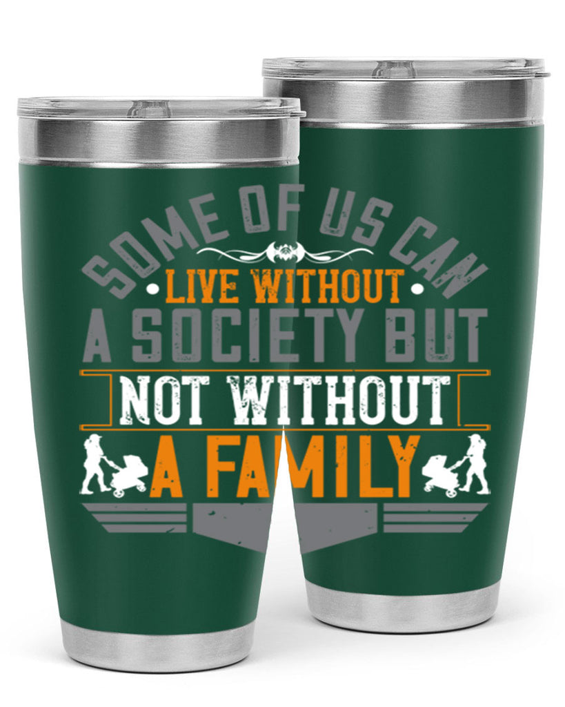 some of us can live without a society but not without a family 22#- Parents Day- Tumbler