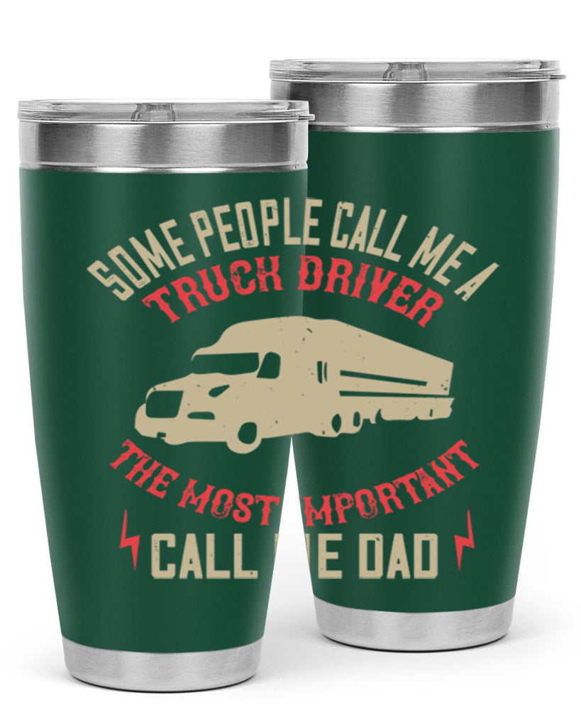some people call me a truck driver the most important call me dad Style 23#- truck driver- tumbler