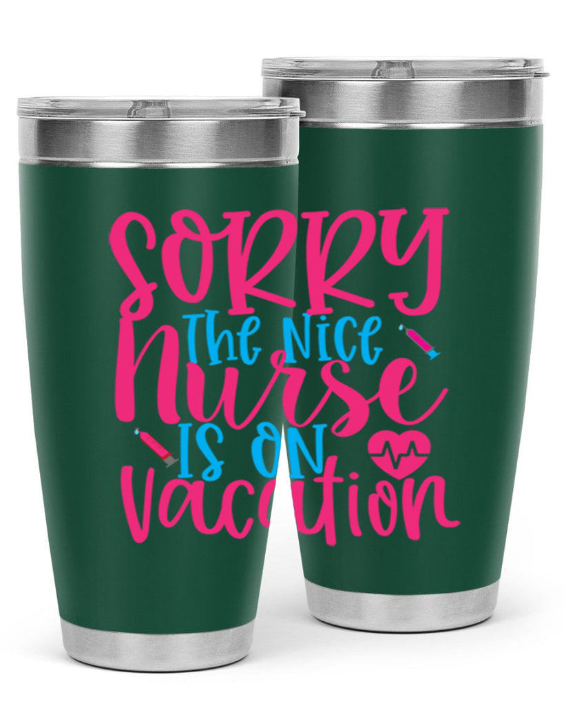 sorry the nice nurse is on vacation Style 348#- nurse- tumbler