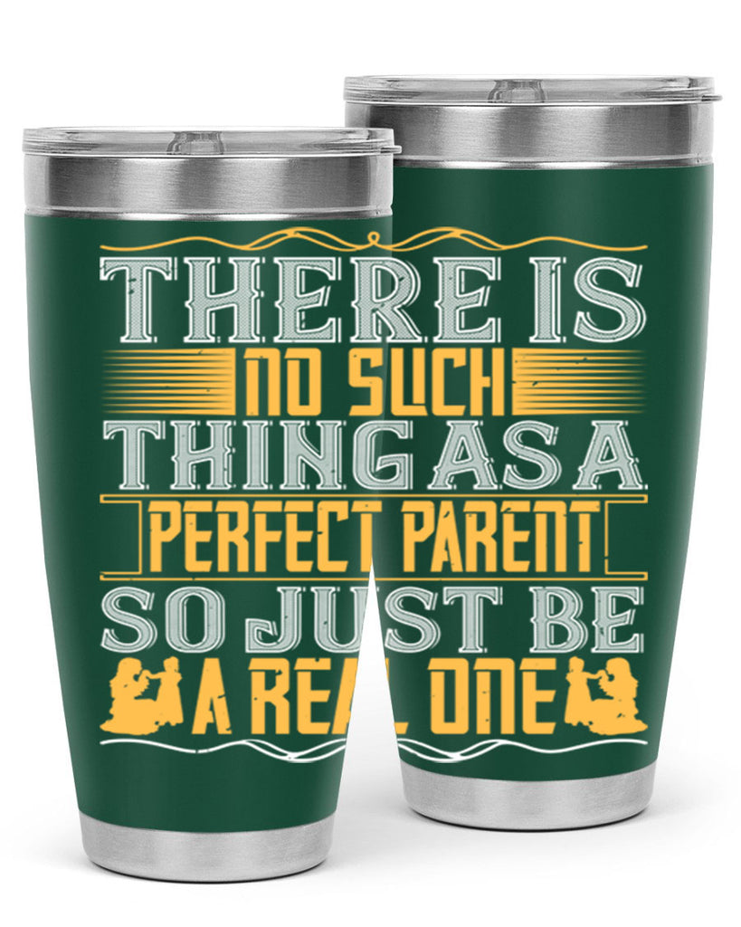 there is no such thing as a perfect parent so just be a real one 15#- Parents Day- Tumbler