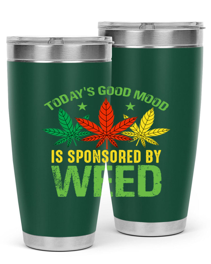 todays good mood is sponsored by weed 269#- marijuana- Tumbler