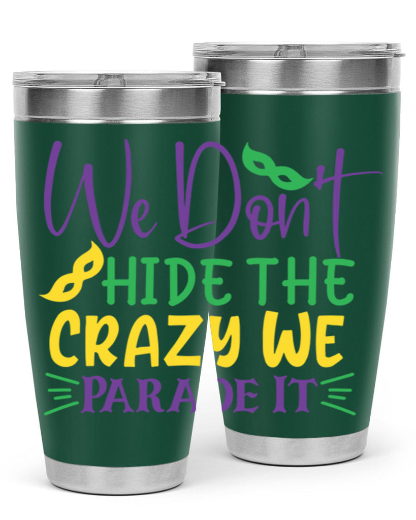 we dont hide the crazy we parade it 72#- mardi gras- Tumbler