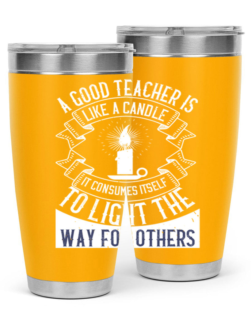 A good teacher is like a candle IT CONSUMES itself to light the way for others Style 111#- teacher- tumbler