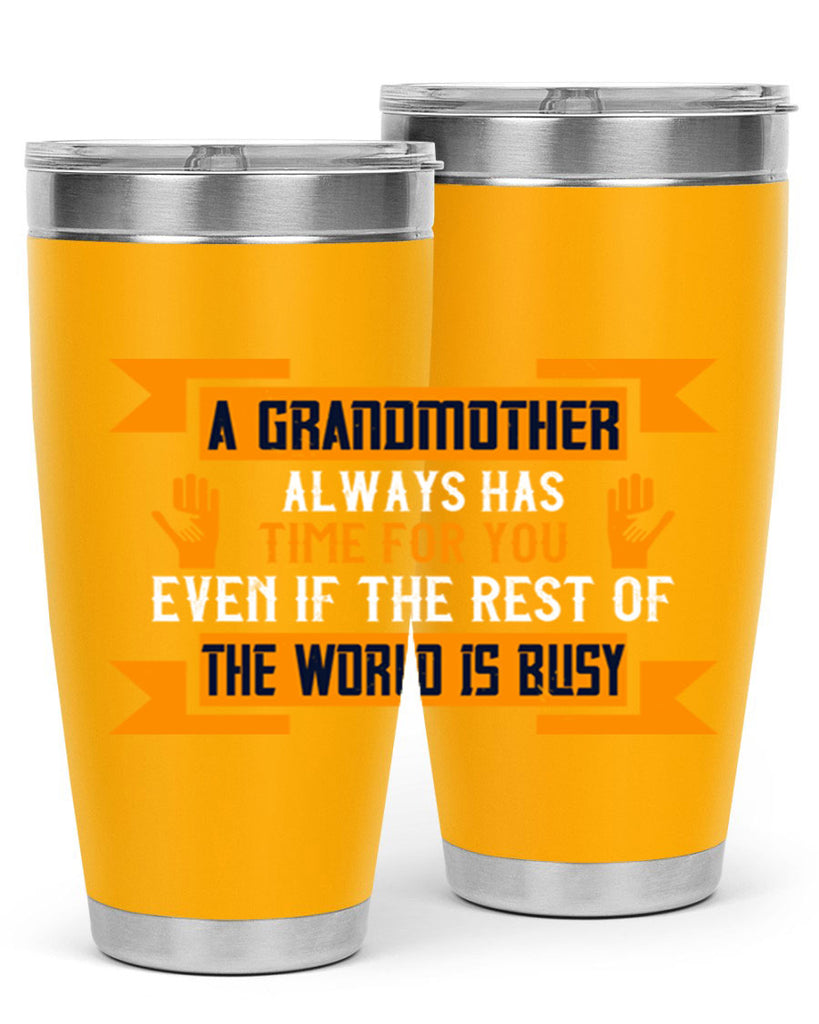 A grandmother always has time for you even if the rest of the world is busy 56#- grandma - nana- Tumbler