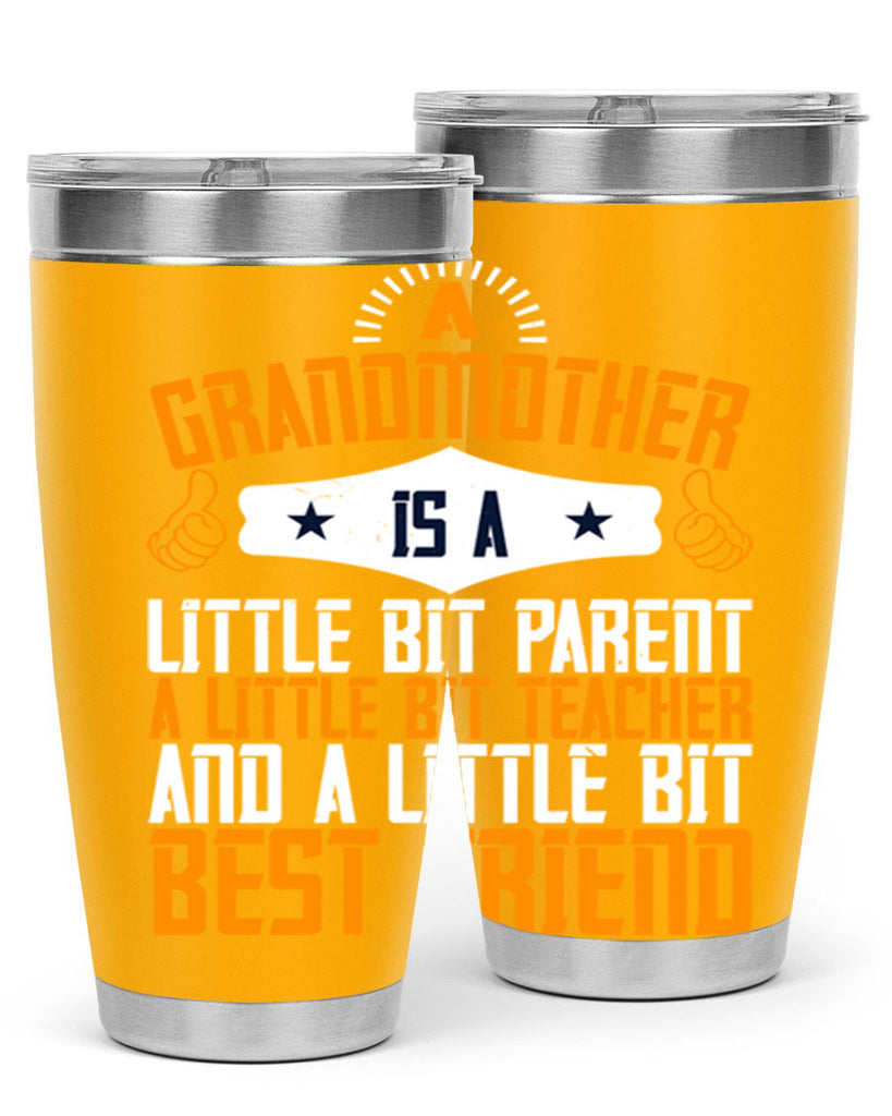 A grandmother is a little bit parent a little bit teacher and a little bit best friend 45#- grandma - nana- Tumbler