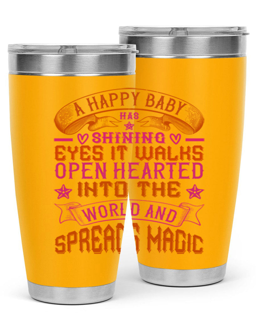A happy baby has shining eyes It walks open hearted into the world and spreads magic Style 134#- baby- tumbler