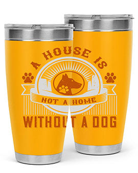 A house is not a home without a dog Style 220#- dog- Tumbler