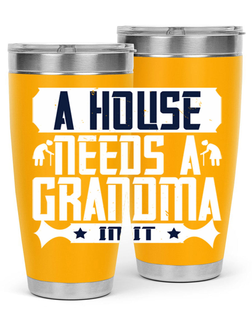 A house needs a grandma in it 94#- grandma - nana- Tumbler