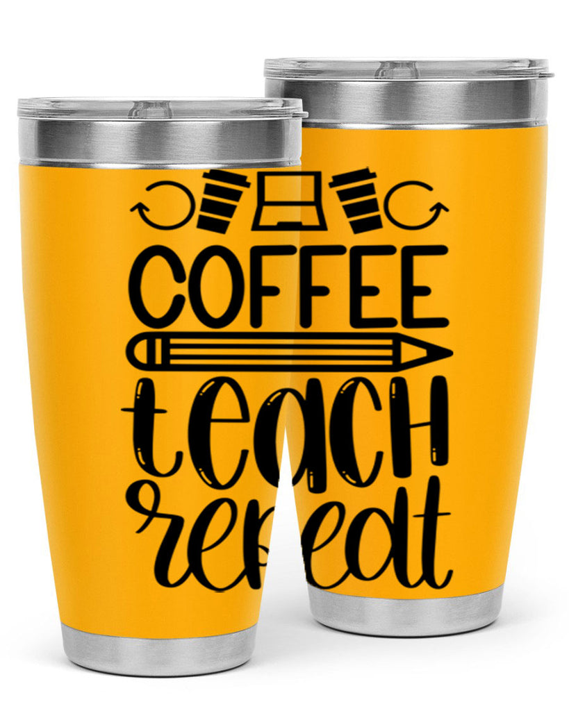 Coffee Teach Repeat Style 82#- teacher- tumbler
