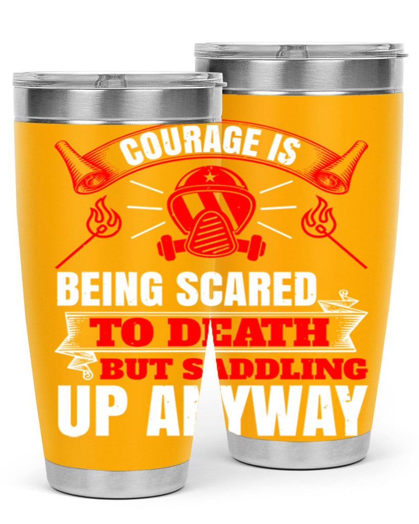 Courage is being scared to death but saddling up anyway Style 87#- fire fighter- tumbler