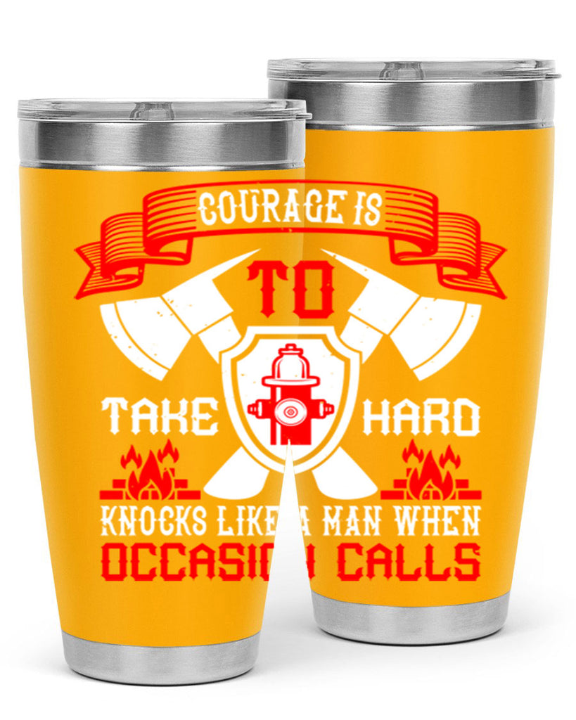 Courage is to take hard knocks like a man when occasion calls Style 86#- fire fighter- tumbler