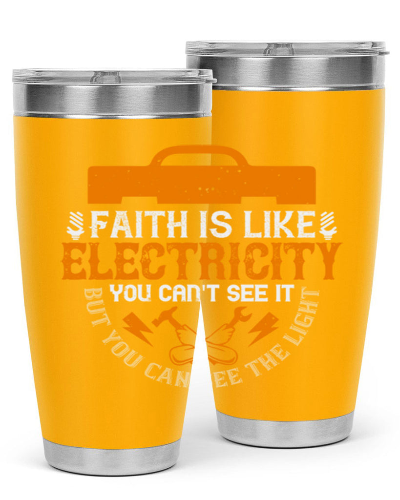 Faith is like electricity You cant see it but you can see the light Style 41#- electrician- tumbler