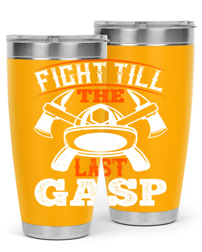 Fight till the last gasp Style 84#- fire fighter- tumbler