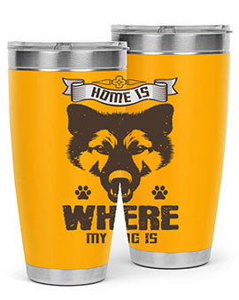 Home Is Where My Dog Is Style 202#- dog- Tumbler
